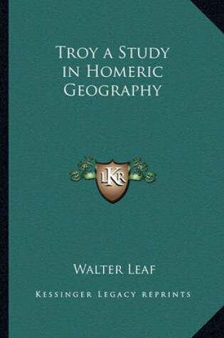 Cover of Troy a Study in Homeric Geography