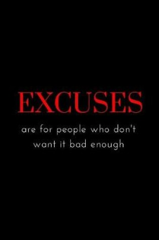 Cover of Excuses are for people who don't want it bad enough