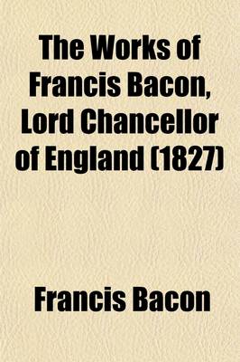 Book cover for The Works of Francis Bacon, Lord Chancellor of England (Volume 7)