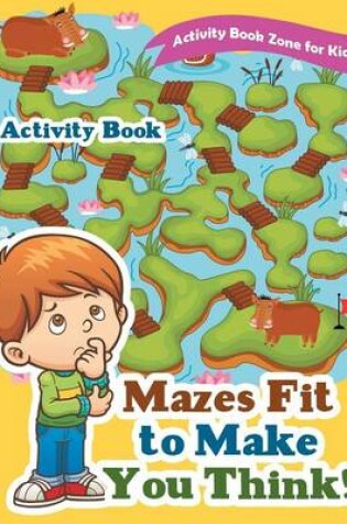 Cover of Mazes Fit to Make You Think! Activity Book