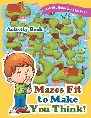 Book cover for Mazes Fit to Make You Think! Activity Book