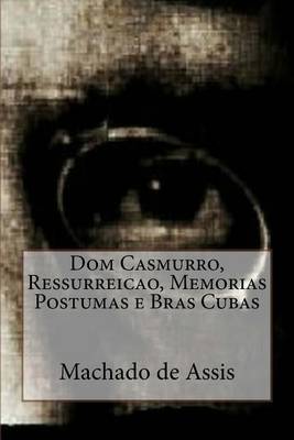 Book cover for Dom Casmurro, Ressurreicao, Memorias Postumas E Bras Cubas