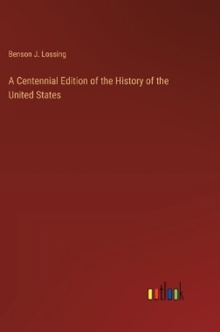 Cover of A Centennial Edition of the History of the United States