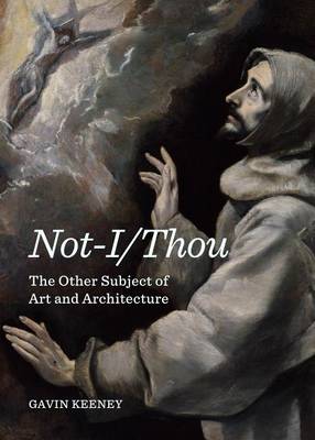 Book cover for Not-I/Thou: The Other Subject of Art and Architecture