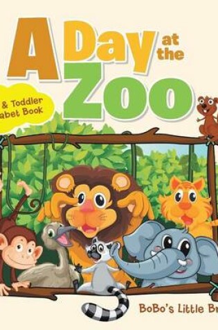 Cover of A Day at the Zoo - Baby & Toddler Alphabet Book