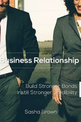 Cover of Business Relationship: Build Stronger Bonds Instill Stronger Credibility