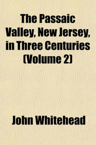 Cover of The Passaic Valley, New Jersey, in Three Centuries (Volume 2)