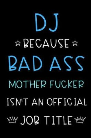 Cover of DJ Because Bad Ass Mother Fucker Isn't An Official Title