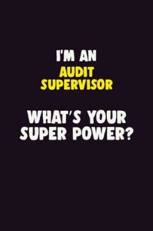 Cover of I'M An Audit Supervisor, What's Your Super Power?