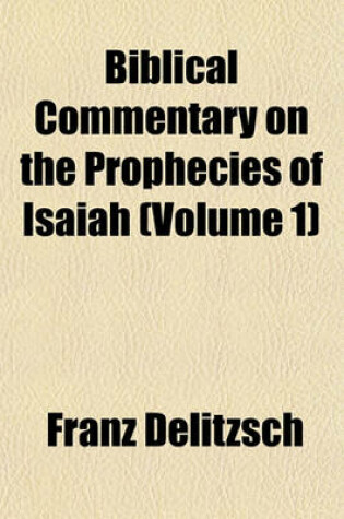 Cover of Biblical Commentary on the Prophecies of Isaiah (Volume 1)