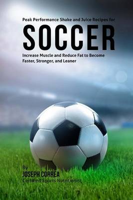 Book cover for Peak Performance Shake and Juice Recipes for Soccer