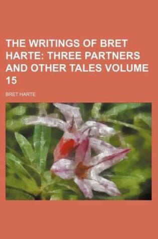 Cover of The Writings of Bret Harte Volume 15