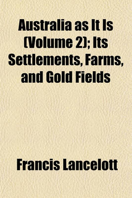 Book cover for Australia as It Is (Volume 2); Its Settlements, Farms, and Gold Fields