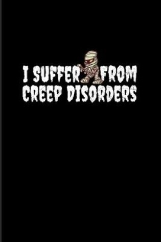 Cover of I Suffer From Creep Disorders