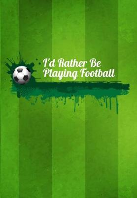 Cover of I'd Rather Be Playing Football