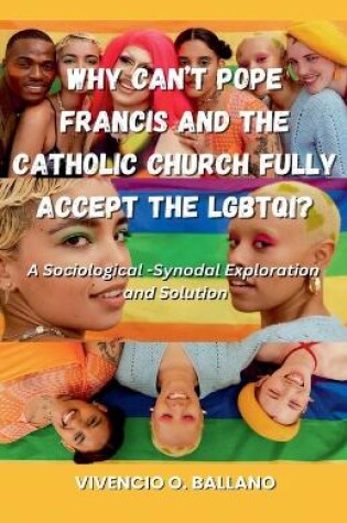 Cover of Why Can't Pope Francis and the Catholic Church Fully Accept the LGBTQI?