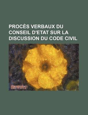 Book cover for Proces Verbaux Du Conseil D'Etat Sur La Discussion Du Code Civil