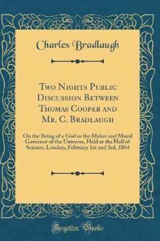 Cover of Two Nights Public Discussion Between Thomas Cooper and Mr. C. Bradlaugh