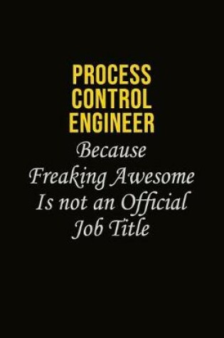 Cover of Process Control Engineer Because Freaking Awesome Is Not An Official Job Title