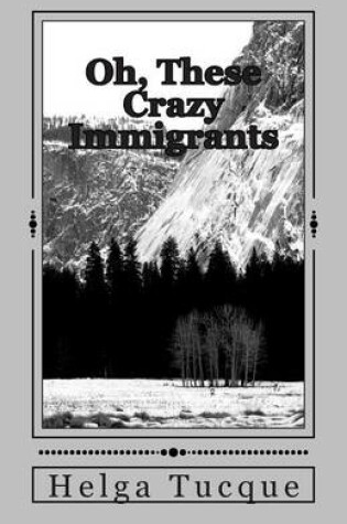 Cover of Oh, These Crazy Immigrants