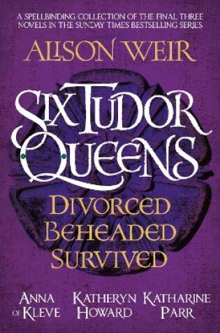 Cover of Six Tudor Queens: Divorced, Beheaded, Survived
