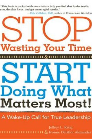 Cover of Stop Wasting Your Time and Start Doing What Matters Most: A Wake-Up Call for True Leadership