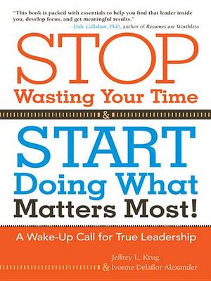 Book cover for Stop Wasting Your Time and Start Doing What Matters Most: A Wake-Up Call for True Leadership