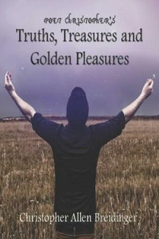 Cover of Poet Christopher's Truths, Treasures, and Golden Pleasures