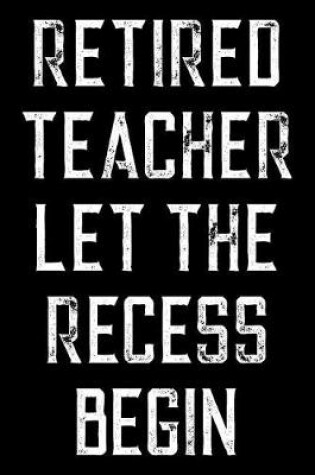Cover of Retired Teacher Let The Recess Begin