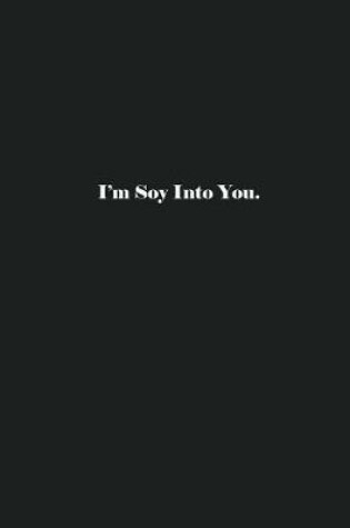 Cover of I'm Soy Into You.