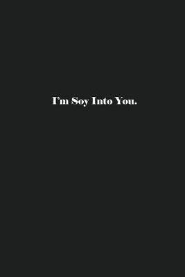 Book cover for I'm Soy Into You.