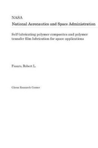 Cover of Self-Lubricating Polymer Composites and Polymer Transfer Film Lubrication for Space Applications