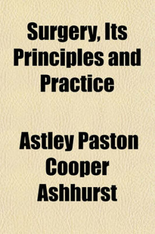 Cover of Surgery, Its Principles and Practice