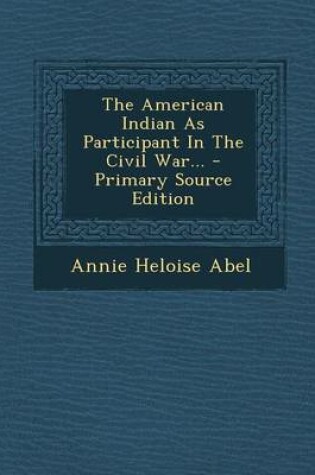 Cover of The American Indian as Participant in the Civil War... - Primary Source Edition