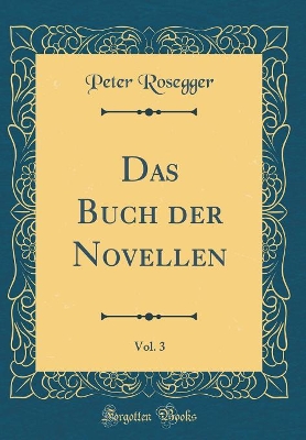 Book cover for Das Buch der Novellen, Vol. 3 (Classic Reprint)