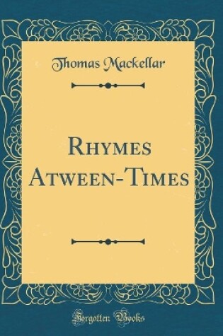 Cover of Rhymes Atween-Times (Classic Reprint)