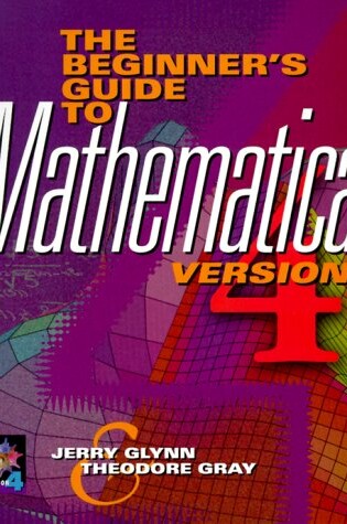 Cover of The Beginner's Guide to MATHEMATICA ®, Version 4