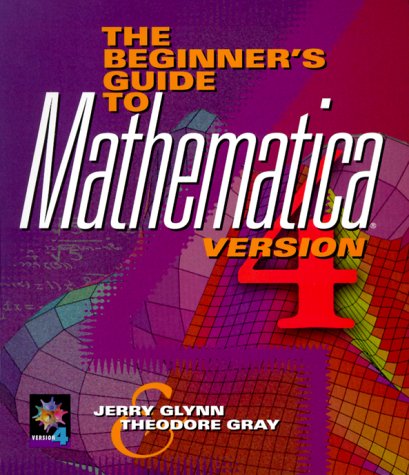 Book cover for The Beginner's Guide to MATHEMATICA ®, Version 4