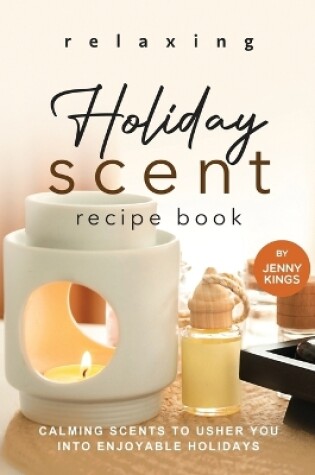 Cover of Relaxing Holiday Scent Recipe Book