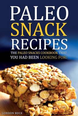 Book cover for Paleo Snack Recipes - The Paleo Snacks Cookbook That You Had Been Looking for