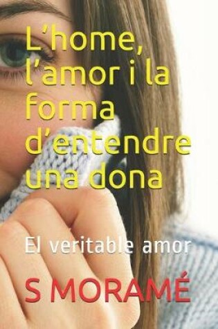 Cover of L'home, l'amor i la forma d'entendre una dona