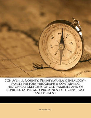 Book cover for Schuylkill County, Pennsylvania; Genealogy--Family History--Biography; Containing Historical Sketches of Old Families and of Representative and Prominent Citizens, Past and Present Volume 1