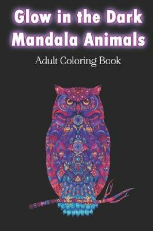 Cover of Glow in the Dark Mandala Animals Adult Coloring Book