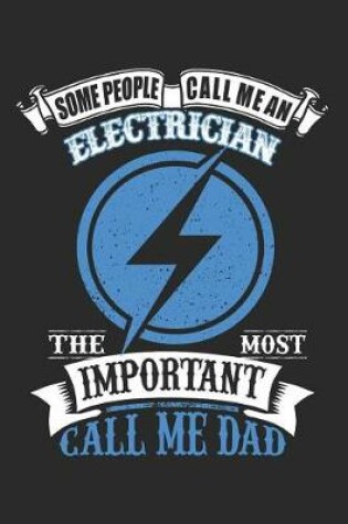 Cover of People Call Me an Electrician the Most Important Call Me Dad Notebook