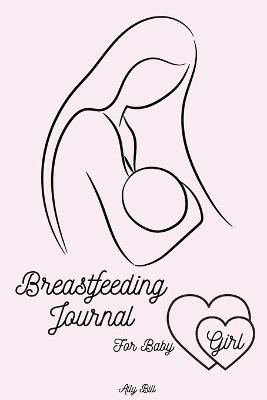 Book cover for Breastfeeding Journal for Baby Girl