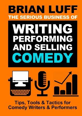 Book cover for The Serious Business of Writing, Performing & Selling Comedy