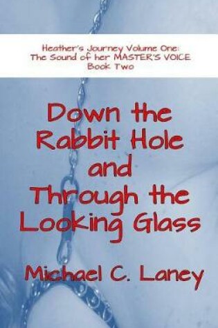 Cover of Down the Rabbit Hole and Through the Looking Glass