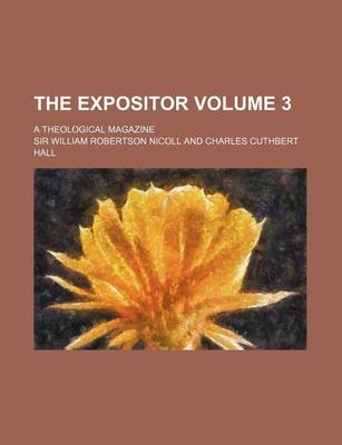 Book cover for The Expositor Volume 3; A Theological Magazine