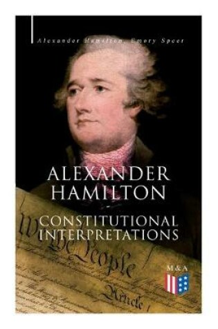 Cover of Alexander Hamilton: Constitutional Interpretations