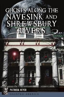 Book cover for Ghosts Along the Navesink and Shrewsbury Rivers